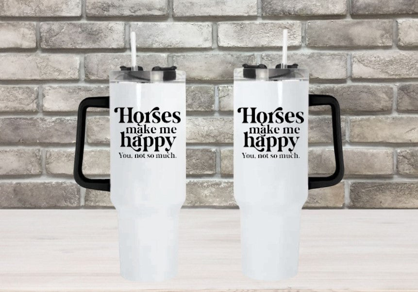 Horses Make Me Happy, You, Not So Much - 40oz Double Insulated Travel Mug with Handle