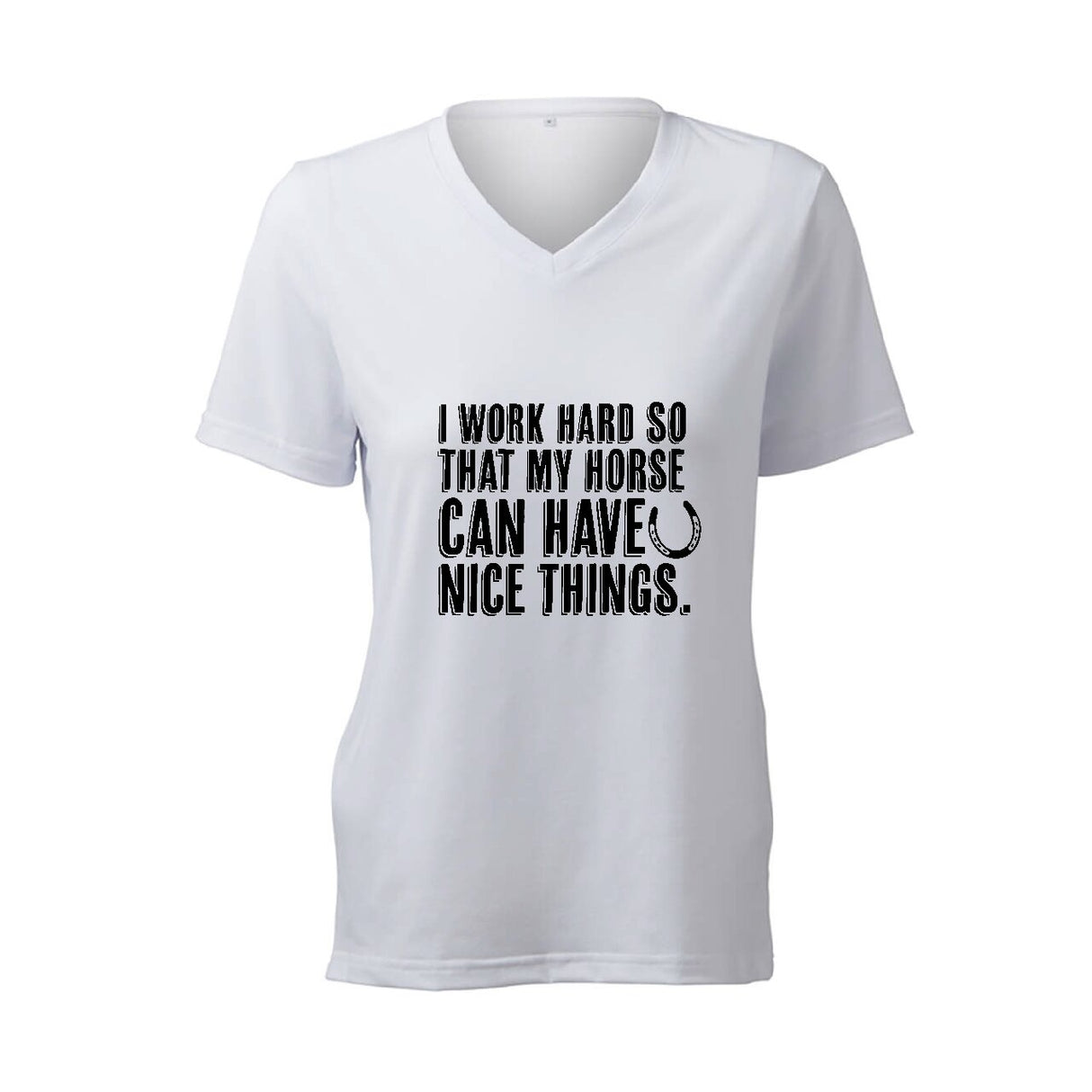 I Work Hard So That My Horse Can Have Nice Things- T-Shirt