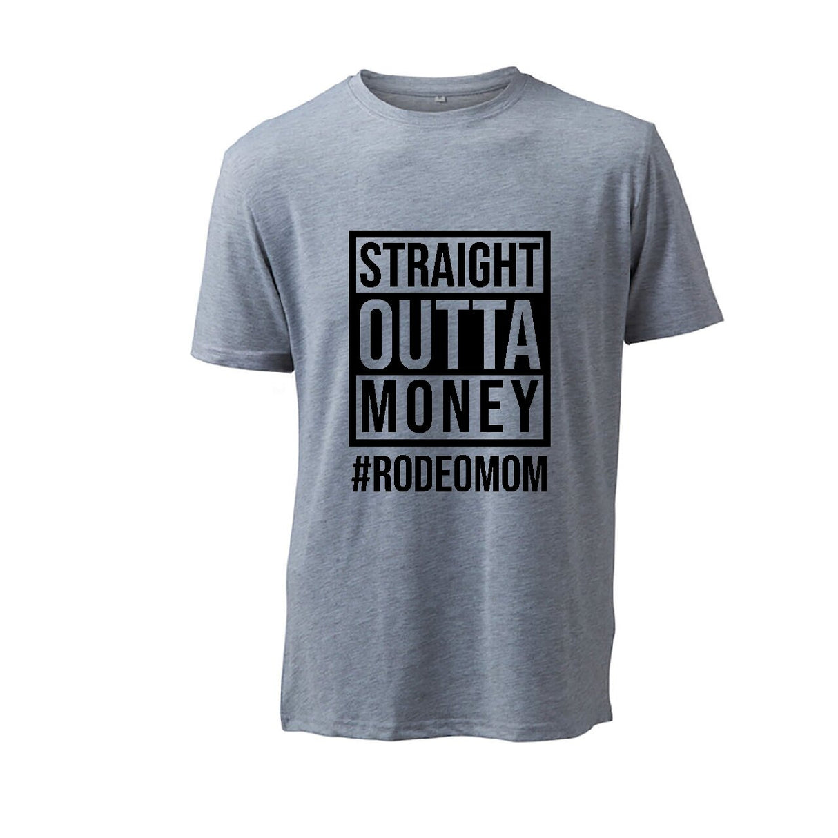 Straight Outta Money #RODEOMOM - T-Shirt