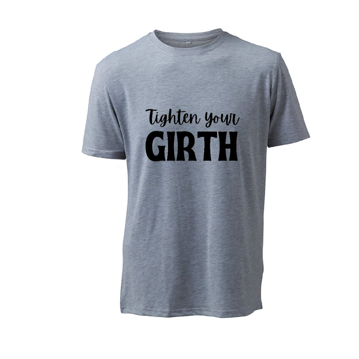 Tighten your Girth- T-Shirt