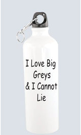 I Love Big Greys & I Cannot Lie - 750ml Aluminum Water Bottle With Screw Cap