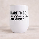 Dare To Be Different #TEAMPAINT 12oz Insulated Wine Tumbler