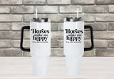 Horses Make Me Happy, You, Not So Much  - 40oz Double Insulated Travel Mug with Handle