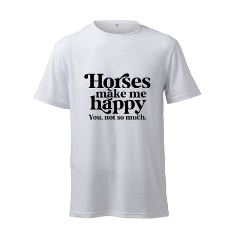 Horses Make Me Happy, You, Not So Much - T-Shirt