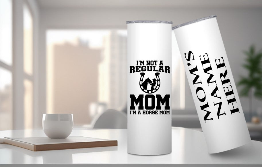 I'm Not A Regular Mom, I'm A Horse Mom -  20oz Insulated Skinny Tumbler