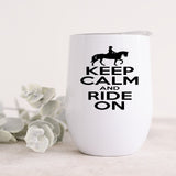 Keep Calm And Ride On 12oz Insulated Wine Tumbler