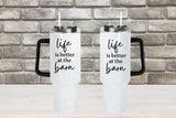 Life Is Better At The Barn - 40oz Double Insulated Travel Mug with Handle