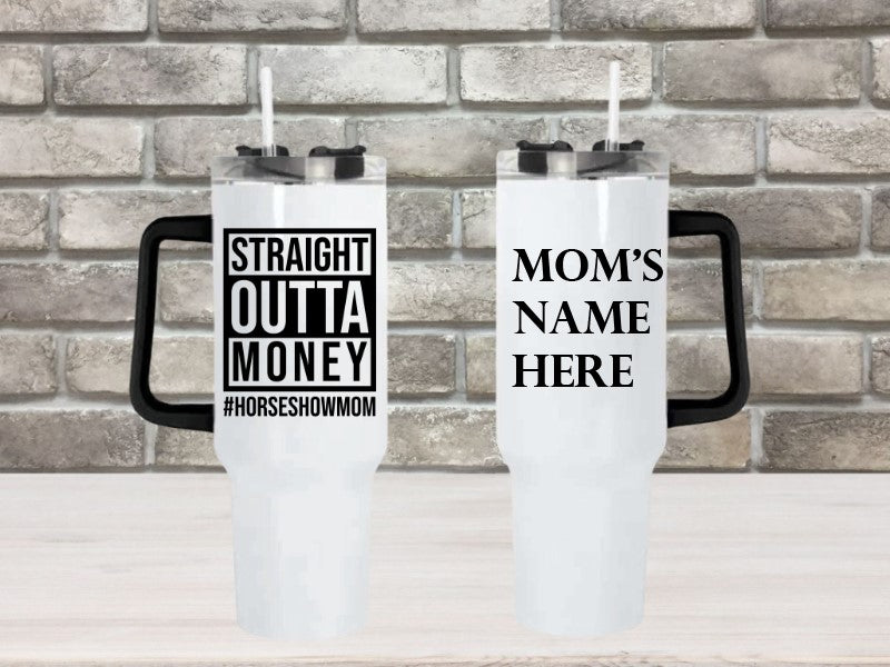 Straight Outta Money #HORSESHOWMOM - 40oz Double Insulated Travel Mug with Handle