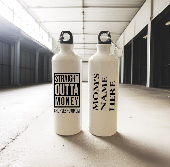 Straight Outta Money #HORSESHOWMOM - 750ml Aluminum Water Bottle With Screw Cap