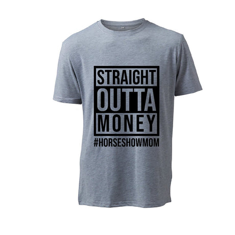 Straight Outta Money #HORSESHOWMOM - T-Shirt