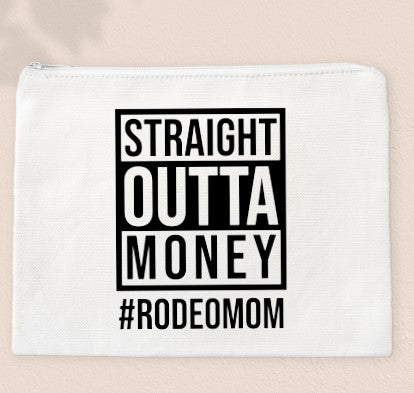 Straight Outta Money #RODEOMOM- Zipper Bags for Cosmetics, Pencils or Show Cash