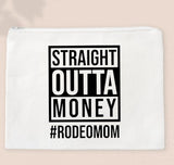 Straight Outta Money #RODEOMOM- Zipper Bags for Cosmetics, Pencils or Show Cash