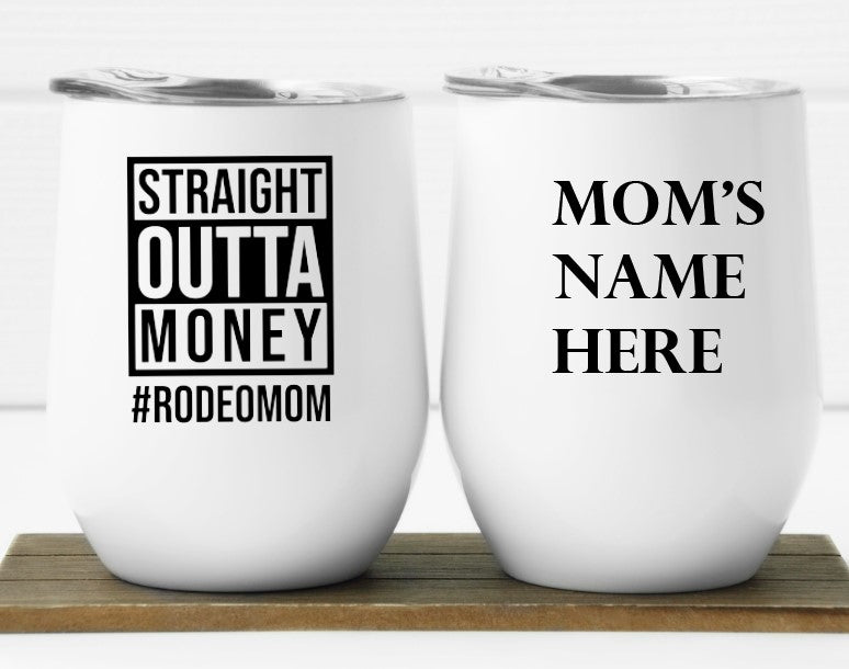 Straight Outta Money #RODEOMOM 12oz Insulated Wine Tumbler