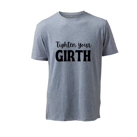 Tighten your Girth- T-Shirt