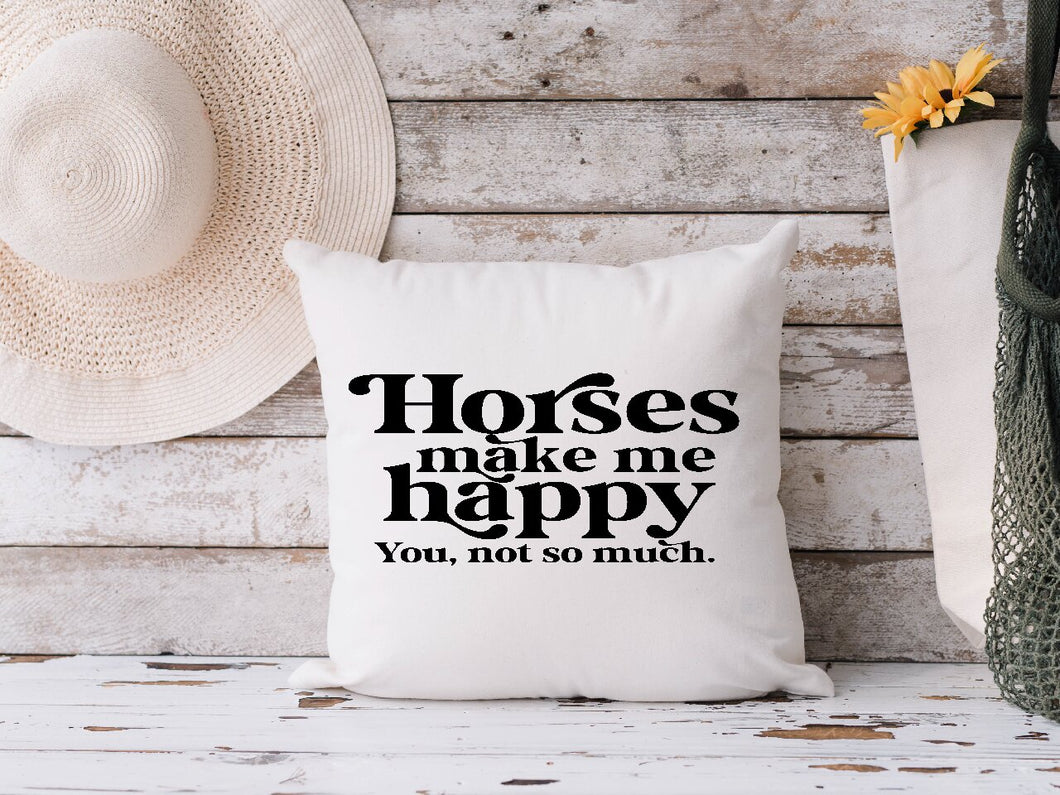 Horses Make Me Happy, You, Not So Much - Cushion Cover