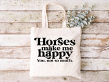 Horses Make Me Happy, You, Not So Much - Tote Bag