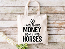 Load image into Gallery viewer, I Used To Have Money, Now I have Horses - Tote Bag
