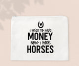 I Used To Have Money Now I Have Horses - Zipper Bags for Cosmetics, Pencils or Show Cash