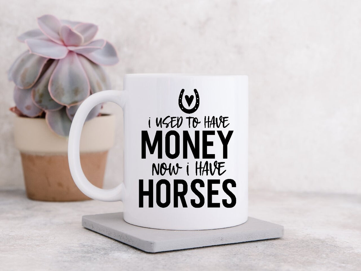 I Used To Have Money, Now I Have Horses - Coffee Mug