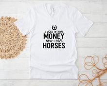 Load image into Gallery viewer, I Used To Have Money, Now I Have Horses - T-Shirt
