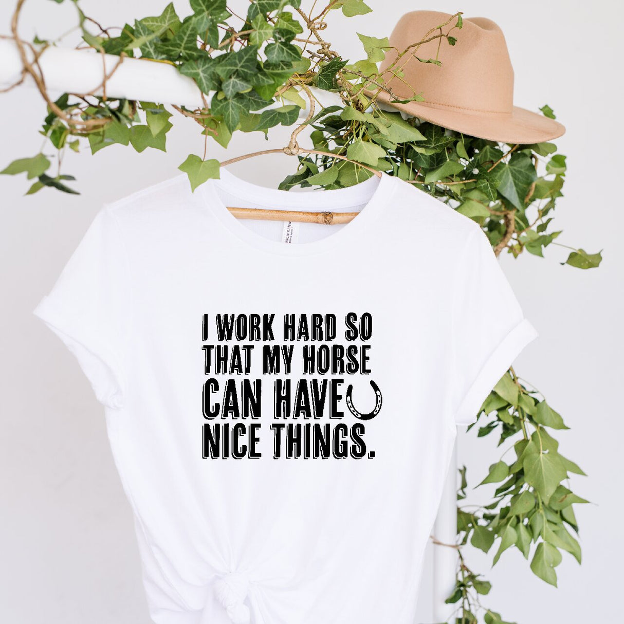 I Work Hard So That My Horse Can Have Nice Things- T-Shirt