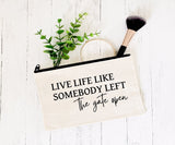 Live Life Like Somebody Left The Gate Open - Zipper Bags for Cosmetics, Pencils or Show Cash