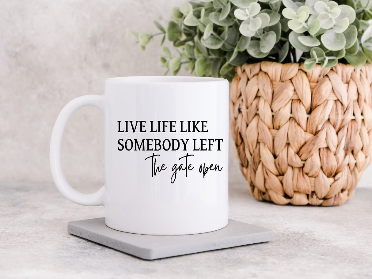 Live Life Like Somebody Left The Gate Open - Coffee Mug