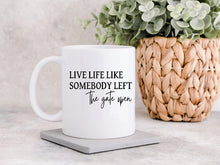 Load image into Gallery viewer, Live Life Like Somebody Left The Gate Open - Coffee Mug
