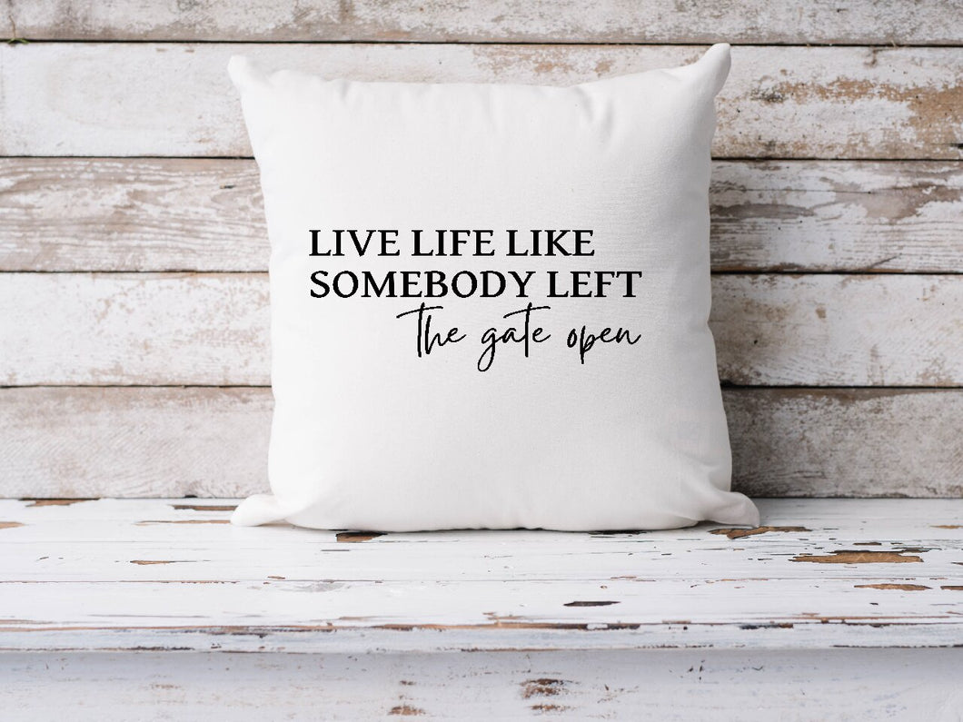 Live Like Somebody Left the Gate Open - Cushion Cover