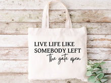 Load image into Gallery viewer, Live Life Like Somebody Left The Gate Open - Tote Bag
