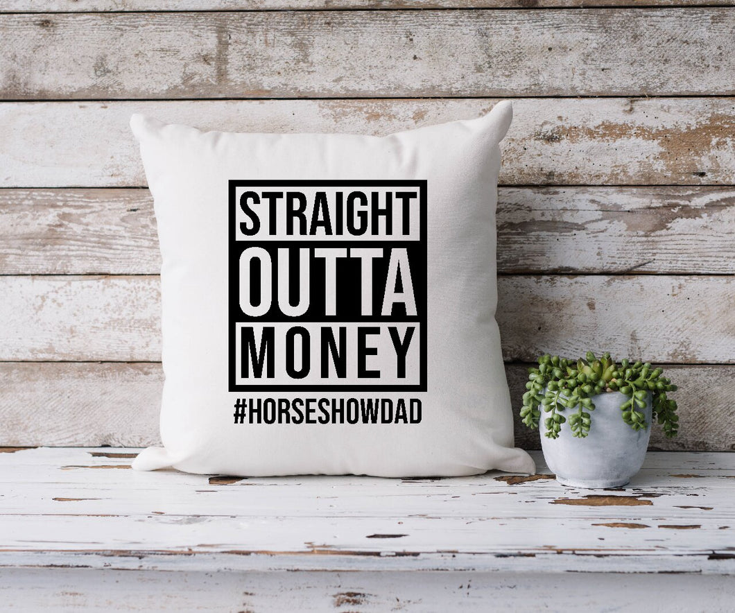 Straight Outta Money #HORSESHOWDAD - Cushion Cover