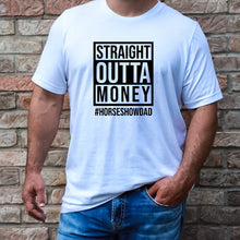 Load image into Gallery viewer, Straight Outta Money #HORSESHOWDAD - T-Shirt
