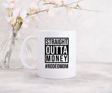 Load image into Gallery viewer, Straight Outta Money #RODEOMOM - Coffee Mug
