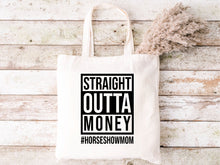 Load image into Gallery viewer, Straight Outta Money #HORSESHOWMOM- Tote Bag
