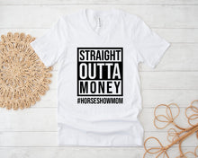 Load image into Gallery viewer, Straight Outta Money #HORSESHOWMOM - T-Shirt
