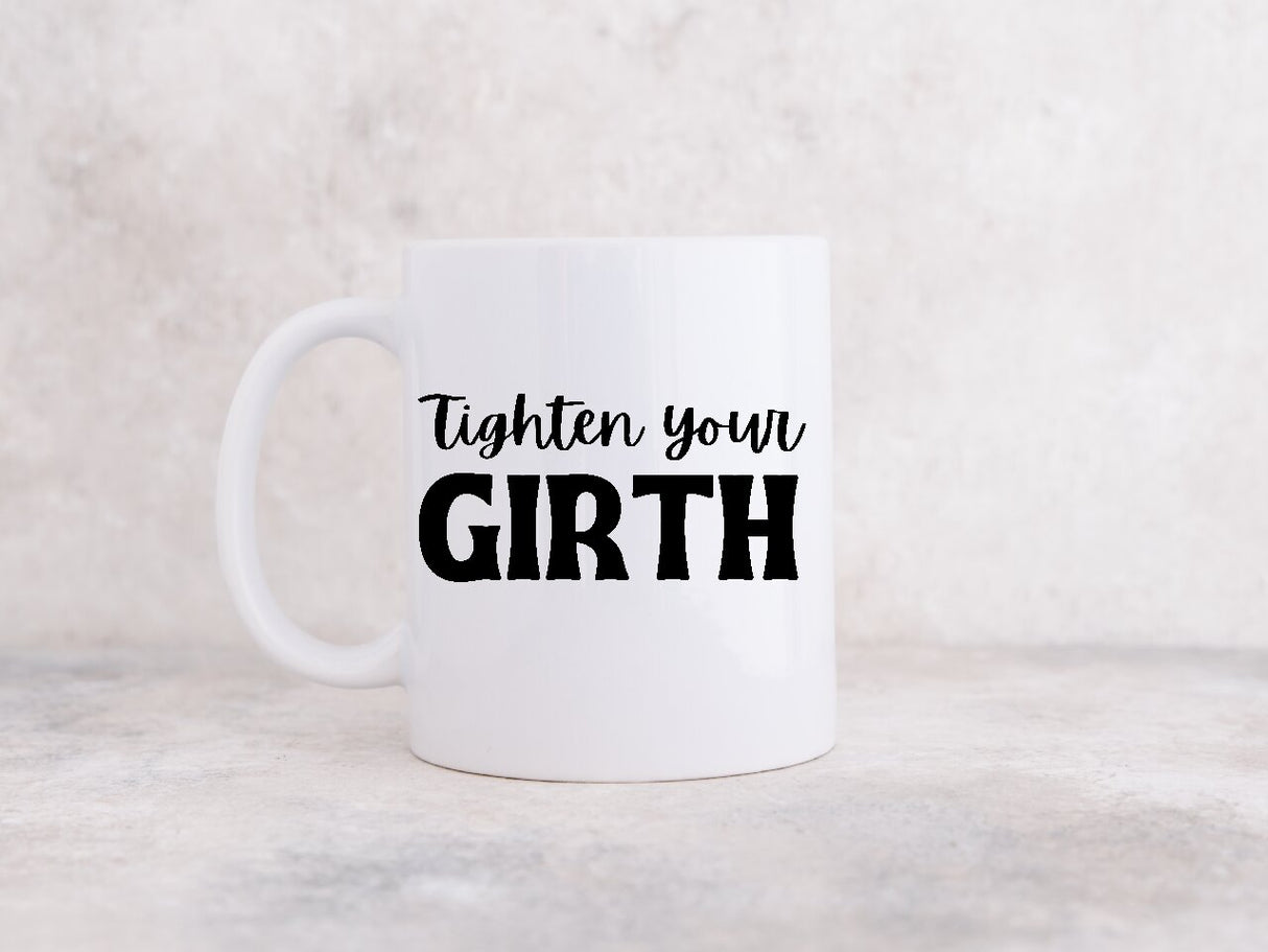 Tighten Your Girth - Coffee Mug