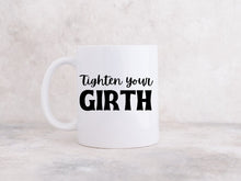 Load image into Gallery viewer, Tighten Your Girth - Coffee Mug
