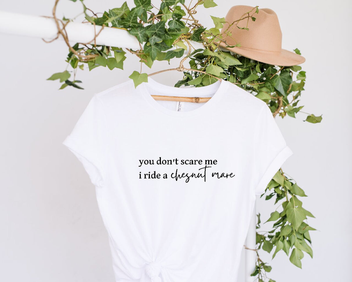 You Don't Scare Me, I Ride A Chestnut Mare - T-Shirt